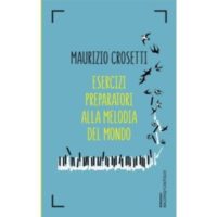 Maurizio Crosetti, Esercizi preparatori alla melodia del mondo