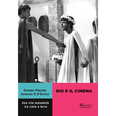 "Dio e il cinema. Una vita maledetta tra cielo e terra" di Donato Placido e Antonio G. D'Errico