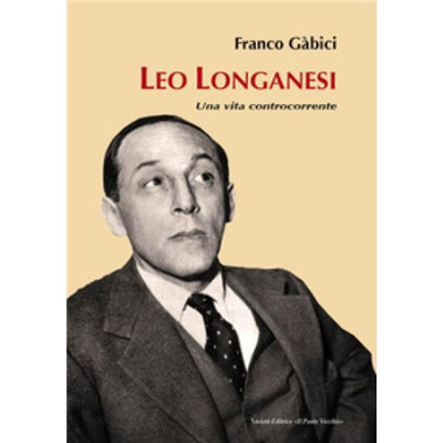 "Leo Longanesi. Una vita controcorrente" di Franco Gàbici
